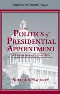 Politics of Presidential Appointment: A Memoir of the Culture War di Sheldon Hackney edito da NEWSOUTH BOOKS