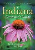 The Indiana Gardener's Guide: Revised Edition di Joellen Sharp, Tom Tyler, Jo Ellen Meyers Sharp edito da Thomas Nelson Publishers