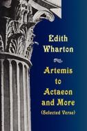 Artemis to Actaeon and More di Edith Wharton edito da Wildside Press