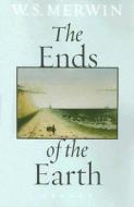The Ends of the Earth: Essays di W. S. Merwin edito da Shoemaker & Hoard