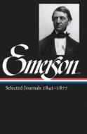 Emerson Selected Journals 1841-1877 di Ralph Waldo Emerson edito da Library of America