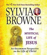 The Mystical Life of Jesus: An Uncommon Perspective on the Life of Christ di Sylvia Browne edito da HighBridge Audio