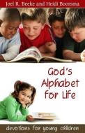 God's Alphabet for Life: Devotions for Young Children di Joel R. Beeke, Heidi Boorsma edito da REFORMATION HERITAGE BOOKS