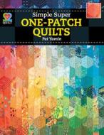 Simple Super One-Patch Quilts di Pat Yamin edito da American Quilter's Society