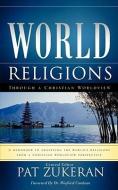 World Religions Through a Christian Worldview di Pat Zukeran edito da XULON PR