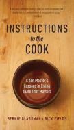 Instructions to the Cook: A Zen Master's Lessons in Living a Life That Matters di Bernie Glassman, Rick Fields edito da SHAMBHALA