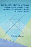 Semismooth Newton Methods for Variational Inequalities and Constrained Optimization Problems in Function Spaces di Michael Ulbrich edito da CAMBRIDGE