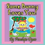 Some Bunny Loves You! di Penelope Dyan edito da Bellissima Publishing LLC