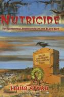 Nutricide: The Nutritional Destruction of the Black Race di Llaila O. Afrika edito da LUSHENA BOOKS INC