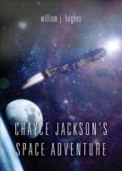 Chayce Jackson's Space Adventure di William J. Hughes edito da Tate Publishing & Enterprises