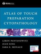 Atlas of Touch Preparation Cytopathology di Liron Pantanowitz, Juan Xing, Sara E. Monaco edito da DEMOS HEALTH