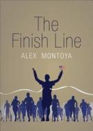 The Finish Line di Alex Montoya edito da Tate Publishing & Enterprises