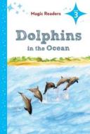 Dolphins in the Ocean: Level 3 di Rochelle Baltzer edito da Magic Readers