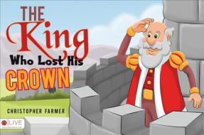 The King Who Lost His Crown di Christopher Farmer edito da Tate Publishing & Enterprises