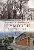 Plymouth Through Time di James Baker edito da ARCADIA PUB (SC)