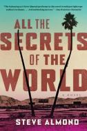 All the Secrets of the World di Steve Almond edito da ZANDO