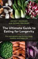 The Ultimate Guide to Eating for Longevity di Denny Waxman edito da Pegasus Books