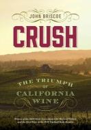 Crush: The Triumph of California Wine di John Briscoe edito da UNIV OF NEVADA PR