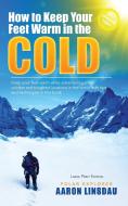 How to Keep Your Feet Warm in the Cold (LARGE PRINT) di Aaron Linsdau edito da Sastrugi Press
