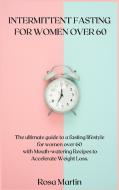 INTERMITTENT FASTING FOR WOMEN OVER 60 di Martin Rosa Martin edito da Sarah Atzei