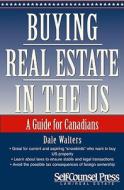 Buying Real Estate in the U.S.: The Concise Guide for Canandians di Dale Walters edito da SELF COUNSEL PR INC