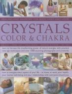 Crystals, Colour & Chakra di Gill Hale, Josephine de Winter, Simon Lilly, Stella Martin, Susan Lilly edito da Anness Publishing