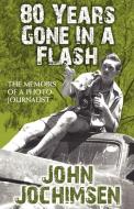 80 Years Gone In A Flash - The Memoirs of a Photojournalist di John Jochimsen edito da MX Publishing