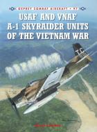 USAF and VNAF A-1 Skyraider Units of the Vietnam War di Byron E. Hukee edito da Bloomsbury Publishing PLC