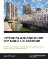 Developing Web Applications with Oracle Adf Essentials di Sten Vesterli edito da PACKT PUB