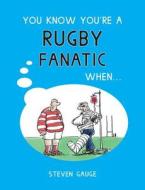 You Know You're a Rugby Fanatic When... di Steven Gauge edito da Summersdale Publishers