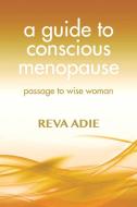 A Guide to Conscious Menopause: Beyond the Thrust di Reva edito da AEON BOOKS