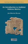 An Introduction to Andalusi Hebrew Metrics di José Martínez Delgado edito da OPEN BOOK PUBL S