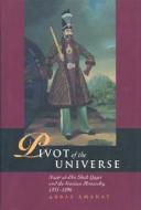 The Pivot of the Universe: Nasir Al-Din Shah and the Iranian Monarchy, 1831-1896 Publication Cancelled di Abbas Amanat edito da I. B. Tauris & Company