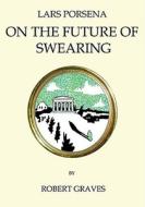Lars Porsena, Or The Future Of Swearing di Robert Graves edito da Oneworld Classics Ltd