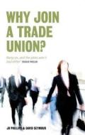Why Join A Trade Union? di Jo Phillips, David Seymour edito da Biteback