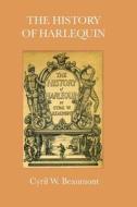 The History of Harlequin di Cyril W. Beaumont edito da The Noverre Press
