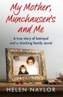 My Mother, Munchausen's And Me di Helen Naylor edito da Octopus Publishing Group