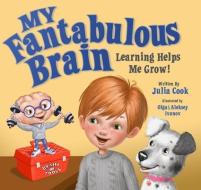 My Fantabulous Brain: Learning Helps Me Grow! di Julia Cook edito da NATL CTR FOR YOUTH ISSUES