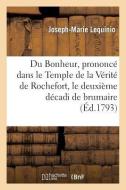 Du Bonheur, Prononcï¿½ Dans Le Temple de la Vï¿½ritï¿½ de Rochefort, Le Deu di Lequinio-J-M edito da Hachette Livre - Bnf