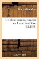 Un Client Serieux, Comedie En 1 Acte. 2e Edition di COURTELINE-G edito da Hachette Livre - BNF