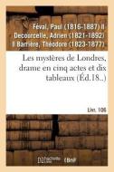 Les Myst res de Londres, Drame En Cinq Actes Et Dix Tableaux di Paul Feval edito da Hachette Livre - BNF