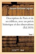 Description de Paris et de ses édifices, avec un précis historique et des observations di LEGRAND-J G edito da HACHETTE LIVRE