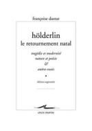 Holderlin, Le Retournement Natal: Tragedie Et Modernite, Nature Et Poesie & Autres Essais di Francoise Dastur edito da ENCRE MARINE