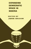 Expanding Democratic Space In Nigeria edito da Codesria