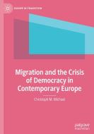 Migration and the Crisis of Democracy in Contemporary Europe di Christoph M. Michael edito da Springer International Publishing