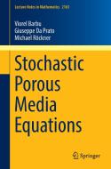 Stochastic Porous Media Equations di Viorel Barbu, Giuseppe Da Prato, Michael Röckner edito da Springer International Publishing