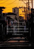 International Election Observation in the Commonwealth Caribbean di Lisa Ann Vasciannie edito da Springer International Publishing