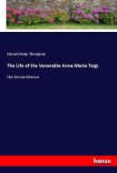 The Life of the Venerable Anna Maria Taigi di Edward Healy Thompson edito da hansebooks