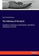 The Pathway of the Spirit di John Hamlin Dewey edito da hansebooks
