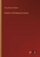 Studies in the Wagnerian Drama di Henry Edward Krehbiel edito da Outlook Verlag